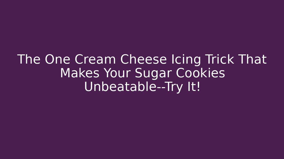 The One Cream Cheese Icing Trick That Makes Your Sugar Cookies Unbeatable—Try It!