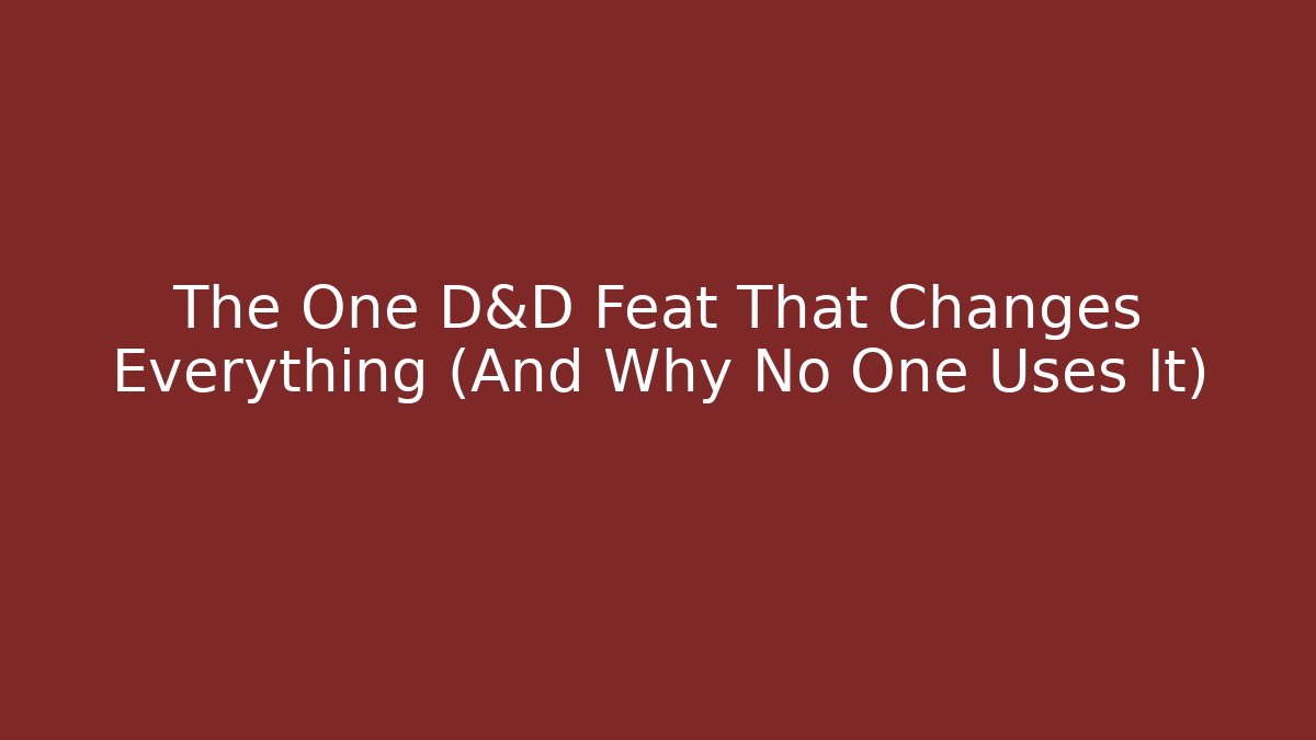 The One D&D Feat That Changes Everything (And Why No One Uses It)