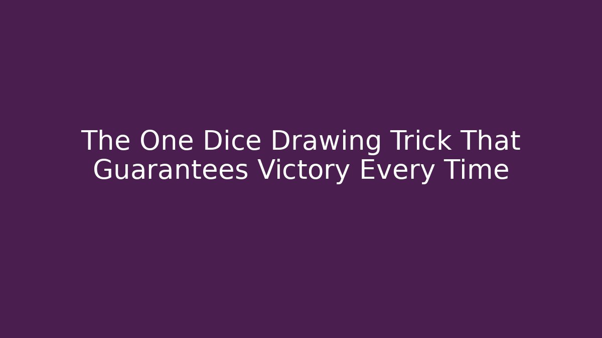 The One Dice Drawing Trick That Guarantees Victory Every Time