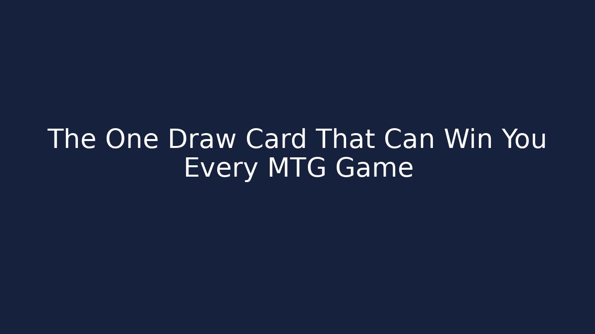 The One Draw Card That Can Win You Every MTG Game