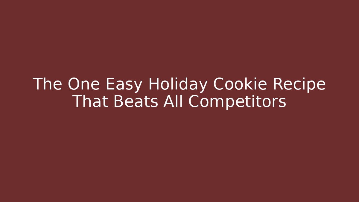 The One Easy Holiday Cookie Recipe That Beats All Competitors