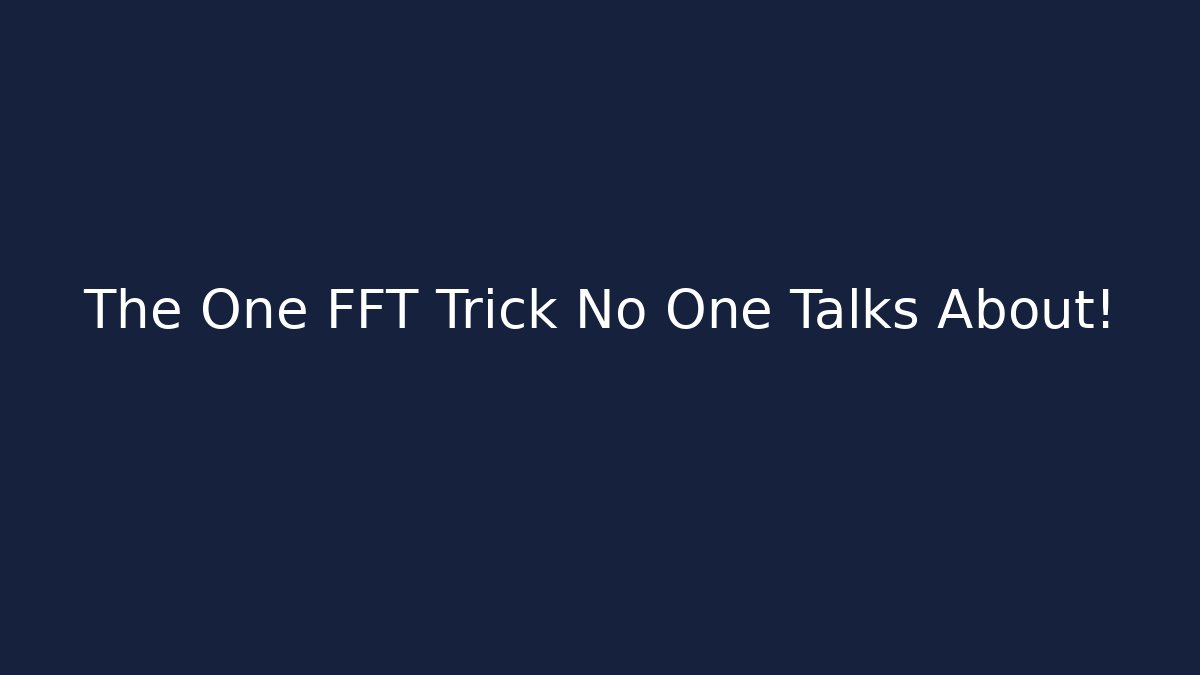 The One FFT Trick No One Talks About!