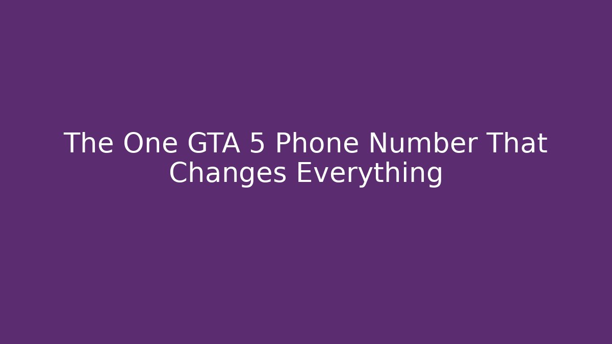The One GTA 5 Phone Number That Changes Everything