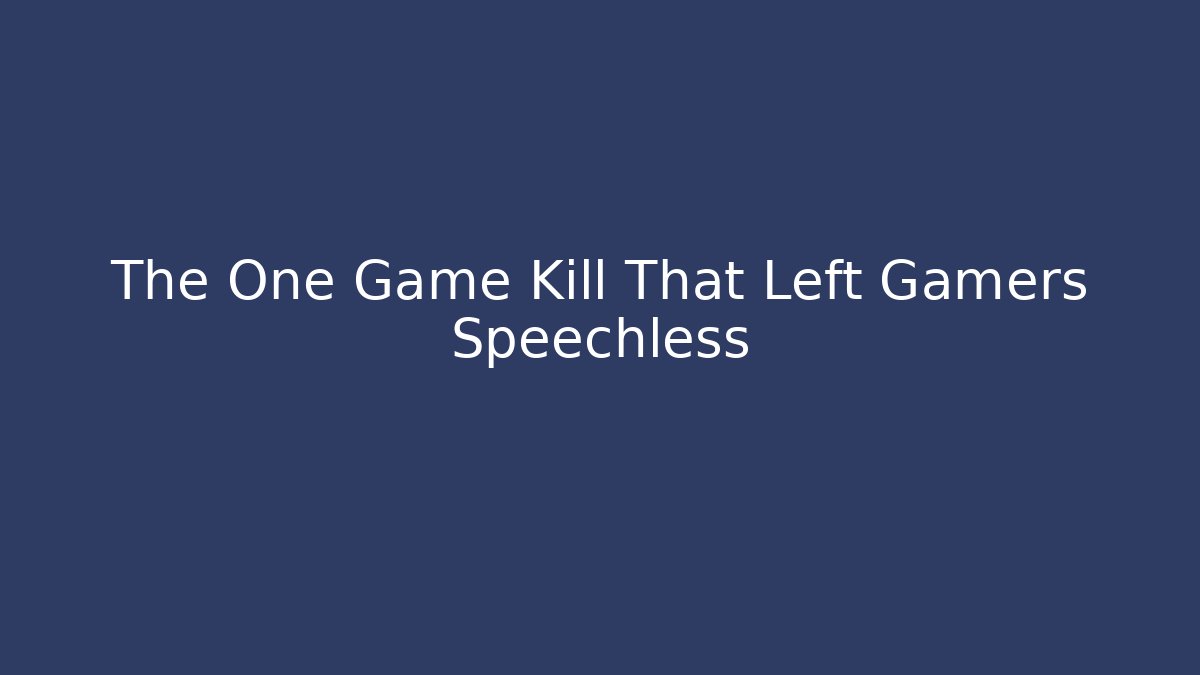 The One Game Kill That Left Gamers Speechless