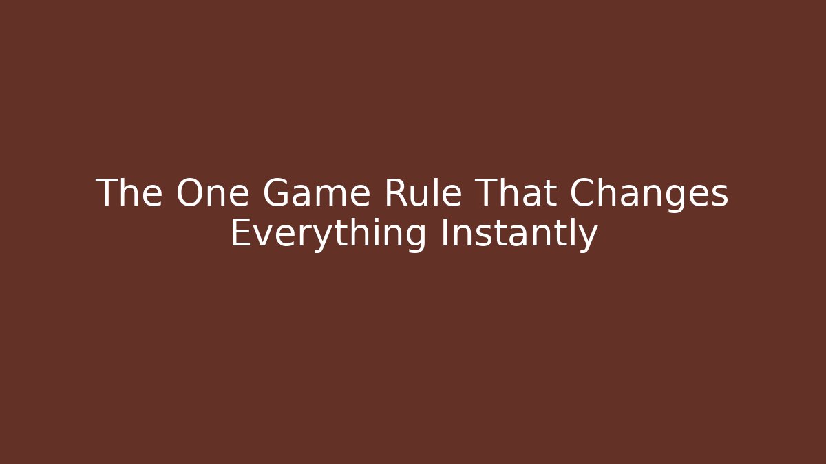 The One Game Rule That Changes Everything Instantly