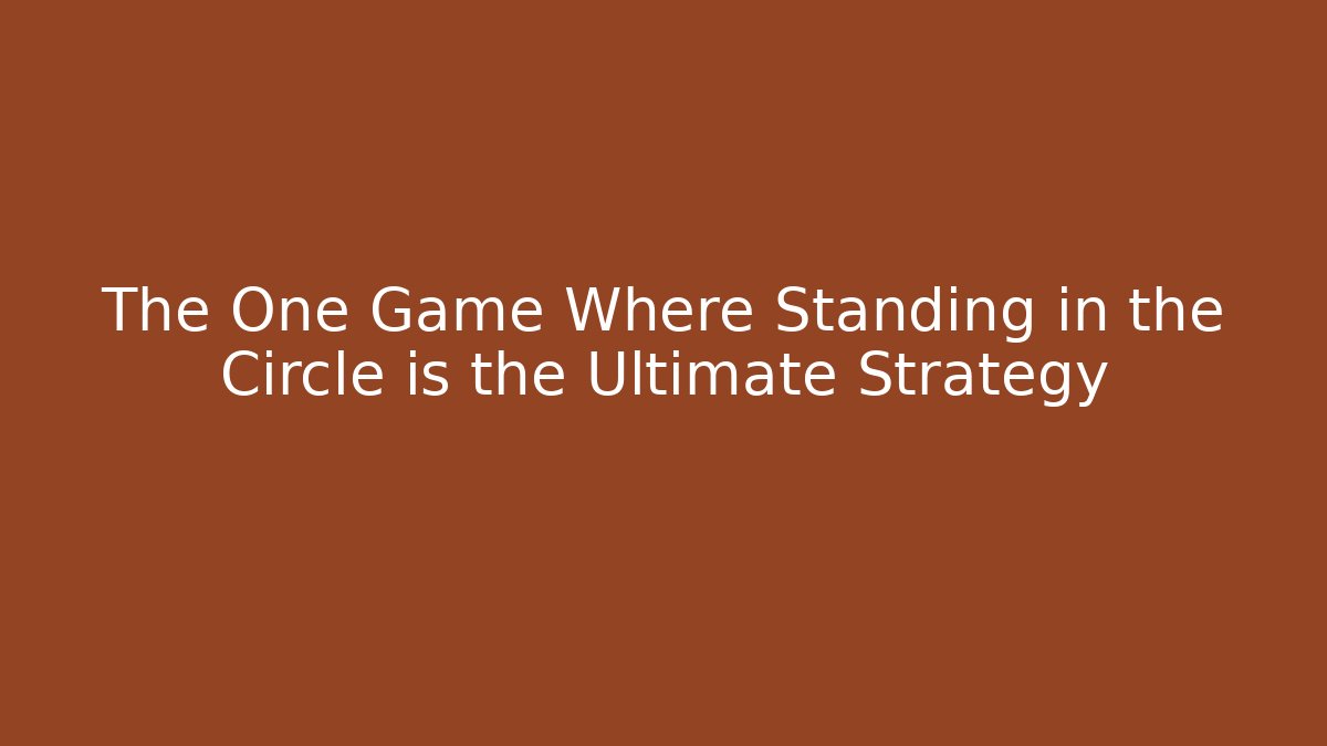 The One Game Where Standing in the Circle is the Ultimate Strategy - Andrea Zevedo