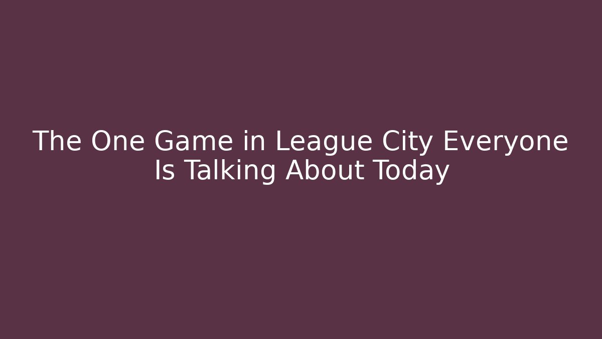 The One Game in League City Everyone Is Talking About Today