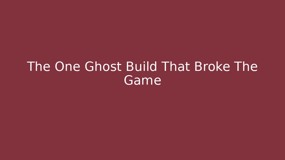 The One Ghost Build That Broke The Game