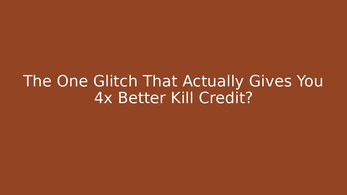 The One Glitch That Actually Gives You 4x Better Kill Credit?