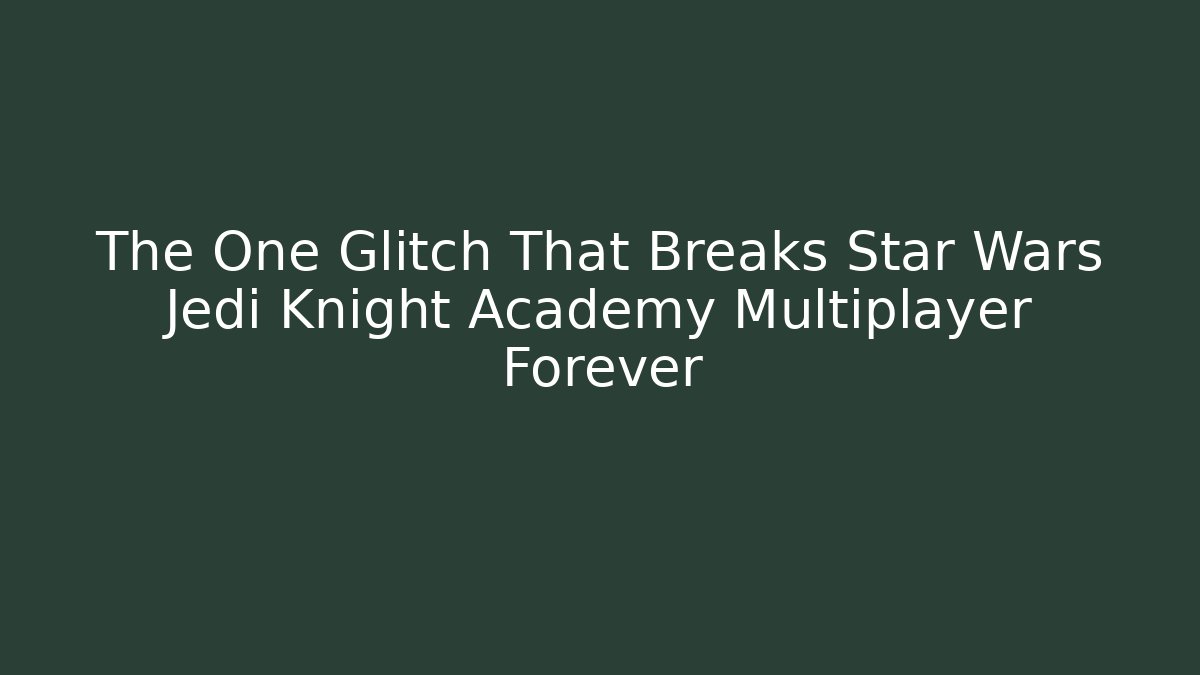 The One Glitch That Breaks Star Wars Jedi Knight Academy Multiplayer Forever