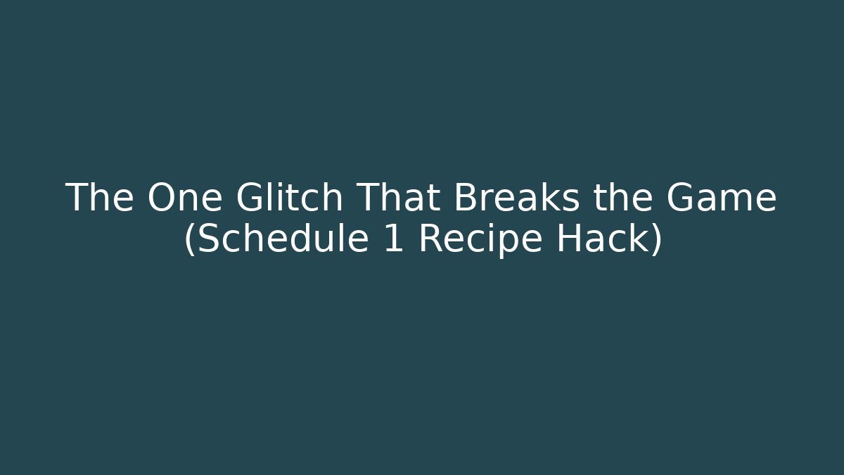 The One Glitch That Breaks the Game (Schedule 1 Recipe Hack)