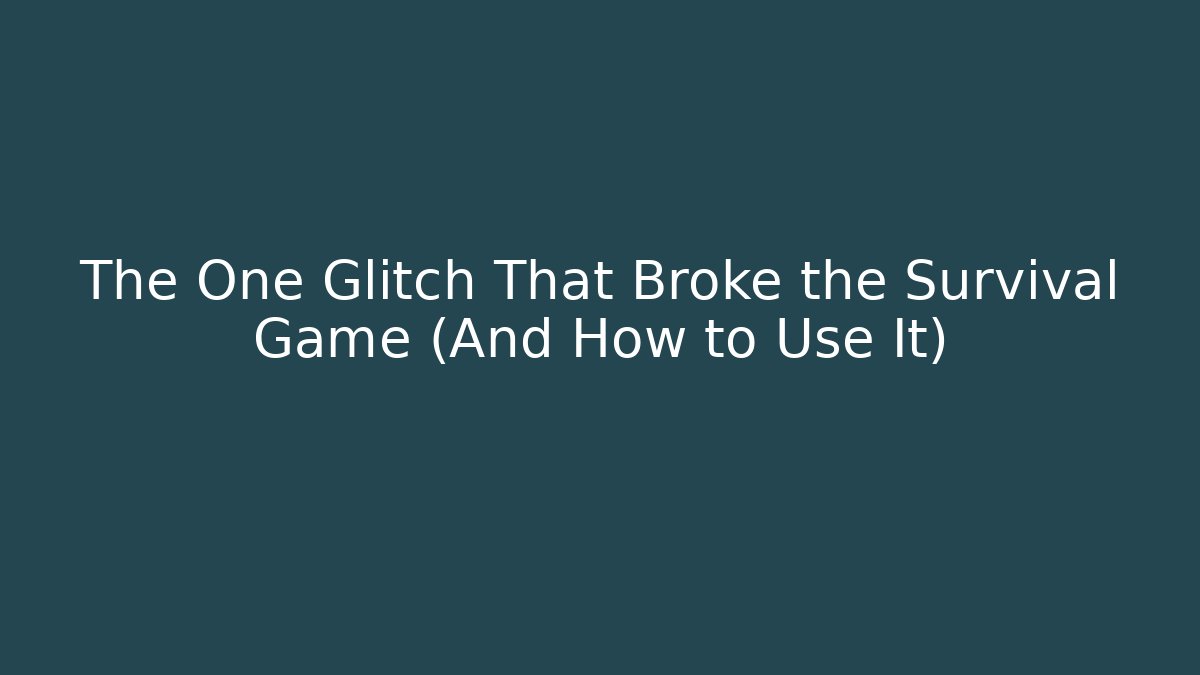 The One Glitch That Broke the Survival Game (And How to Use It)