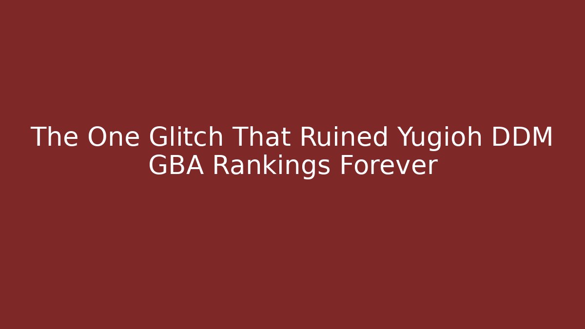 The One Glitch That Ruined Yugioh DDM GBA Rankings Forever