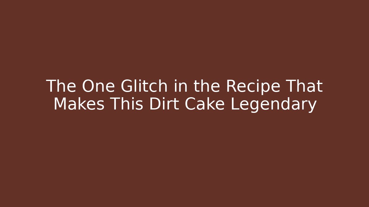 The One Glitch in the Recipe That Makes This Dirt Cake Legendary