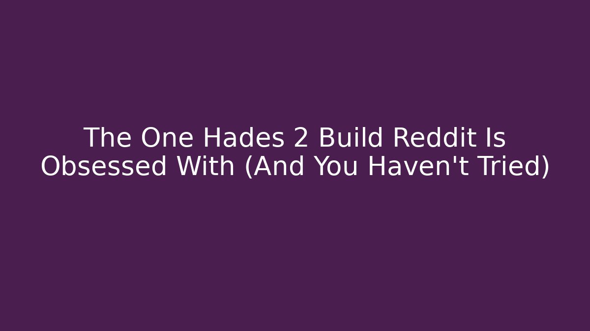 The One Hades 2 Build Reddit Is Obsessed With (And You Haven't Tried)