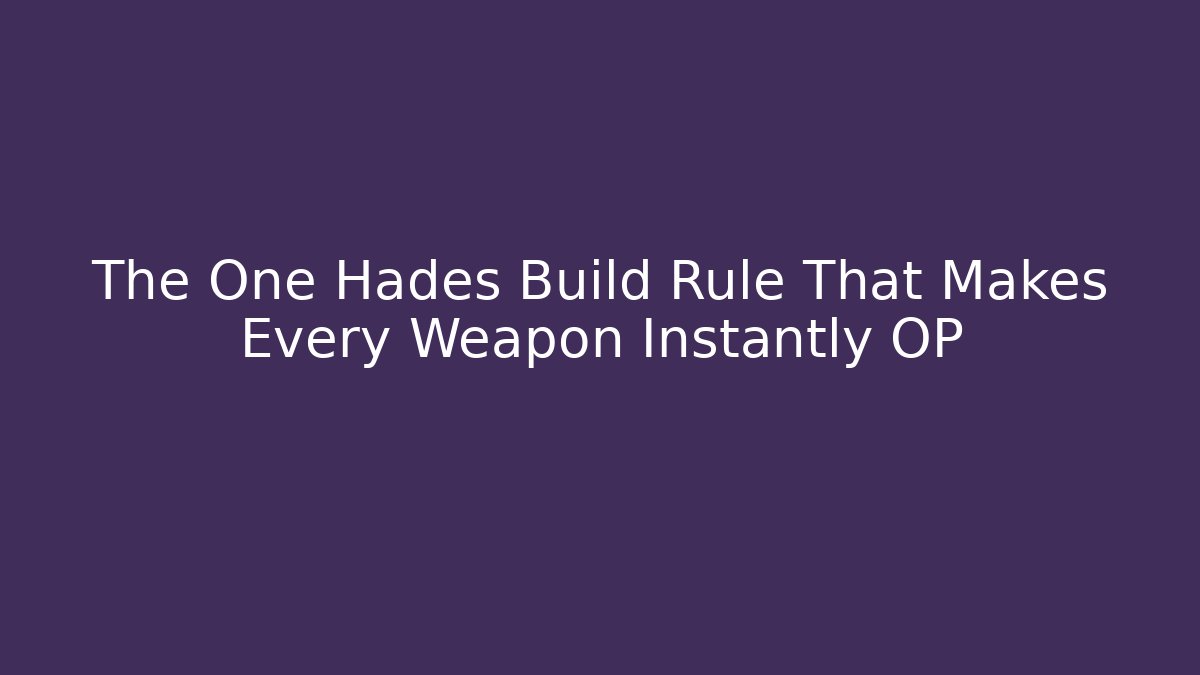 The One Hades Build Rule That Makes Every Weapon Instantly OP
