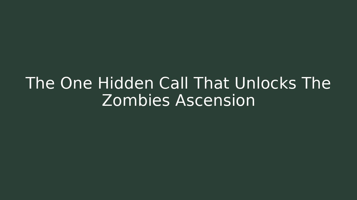 The One Hidden Call That Unlocks The Zombies Ascension