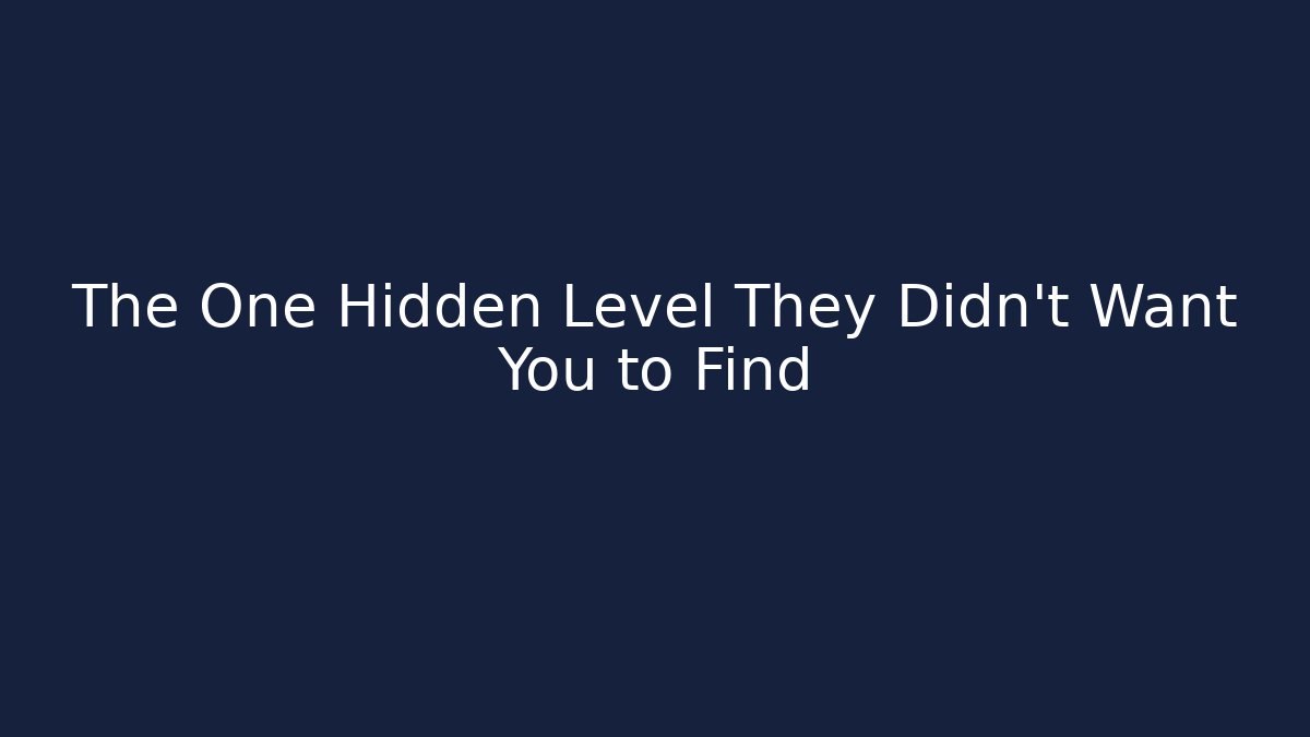 The One Hidden Level They Didn’t Want You to Find