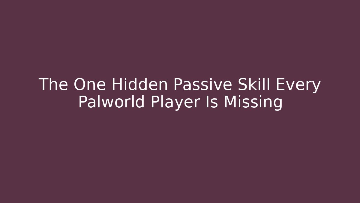 The One Hidden Passive Skill Every Palworld Player Is Missing