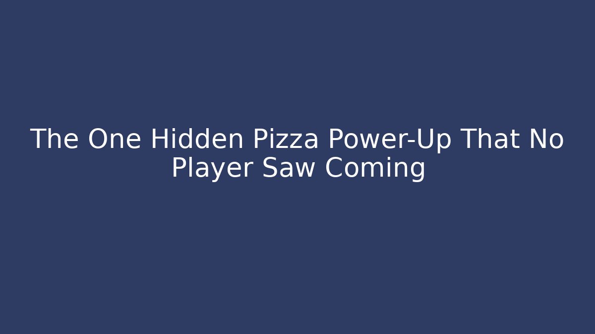 The One Hidden Pizza Power-Up That No Player Saw Coming
