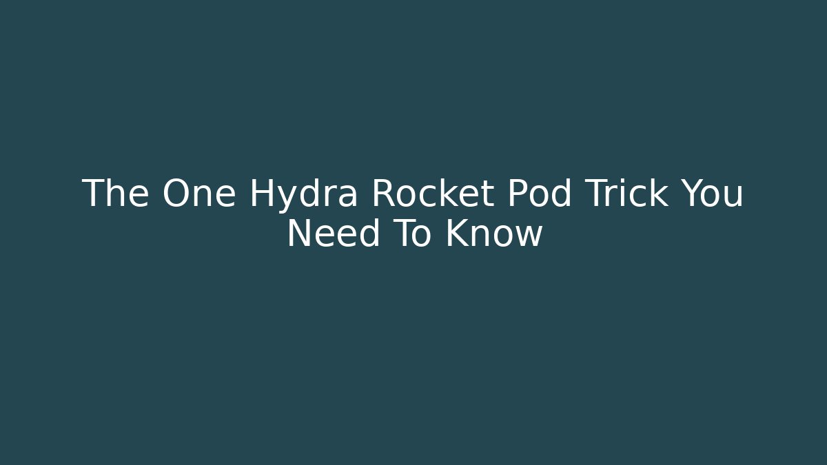 The One Hydra Rocket Pod Trick You Need To Know - Andrea Zevedo