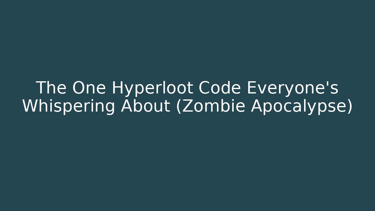 The One Hyperloot Code Everyone's Whispering About (Zombie Apocalypse) - Andrea Zevedo