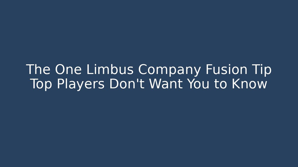 The One Limbus Company Fusion Tip Top Players Don’t Want You to Know