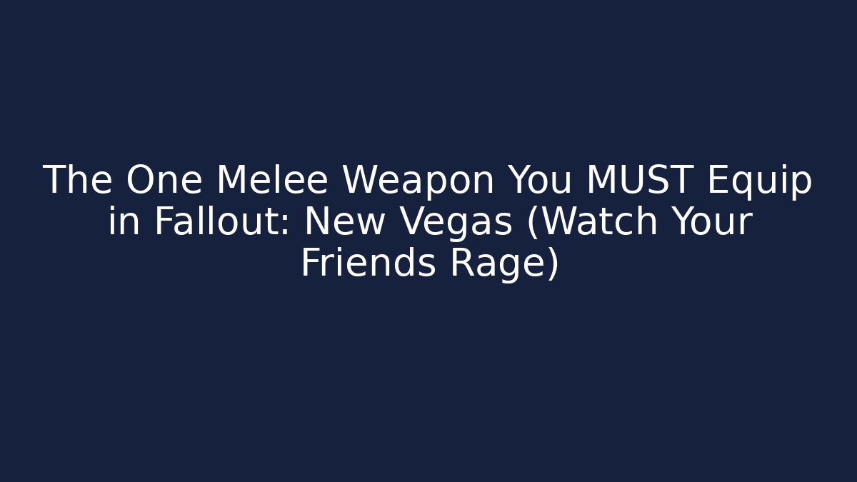 The One Melee Weapon You MUST Equip in Fallout: New Vegas (Watch Your Friends Rage)