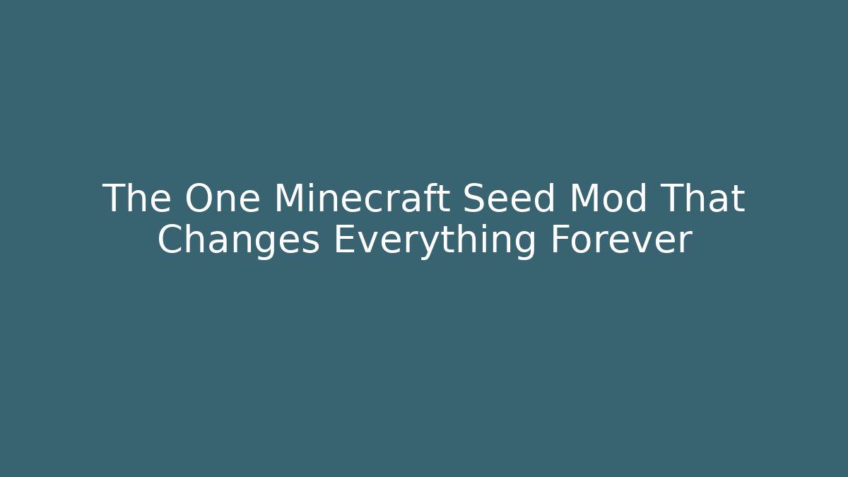 The One Minecraft Seed Mod That Changes Everything Forever