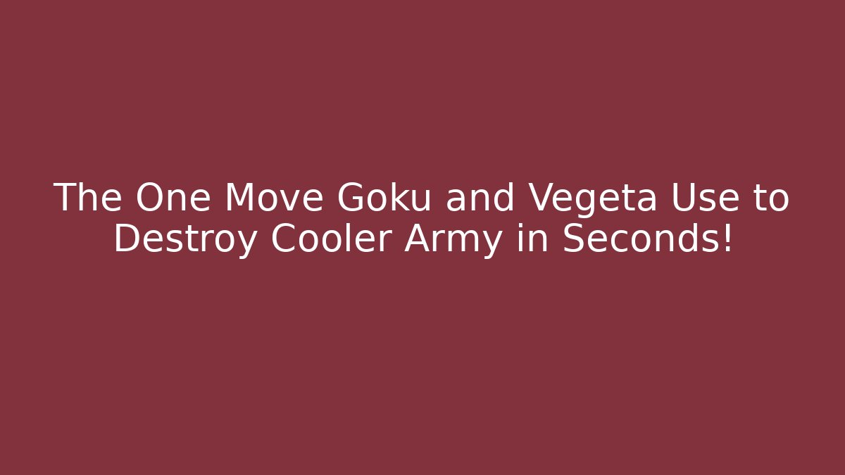The One Move Goku and Vegeta Use to Destroy Cooler Army in Seconds!