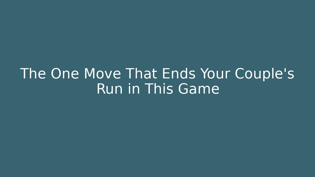 The One Move That Ends Your Couple's Run in This Game - Andrea Zevedo