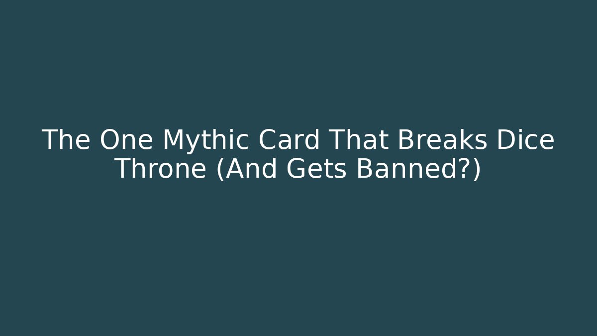 The One Mythic Card That Breaks Dice Throne (And Gets Banned?)