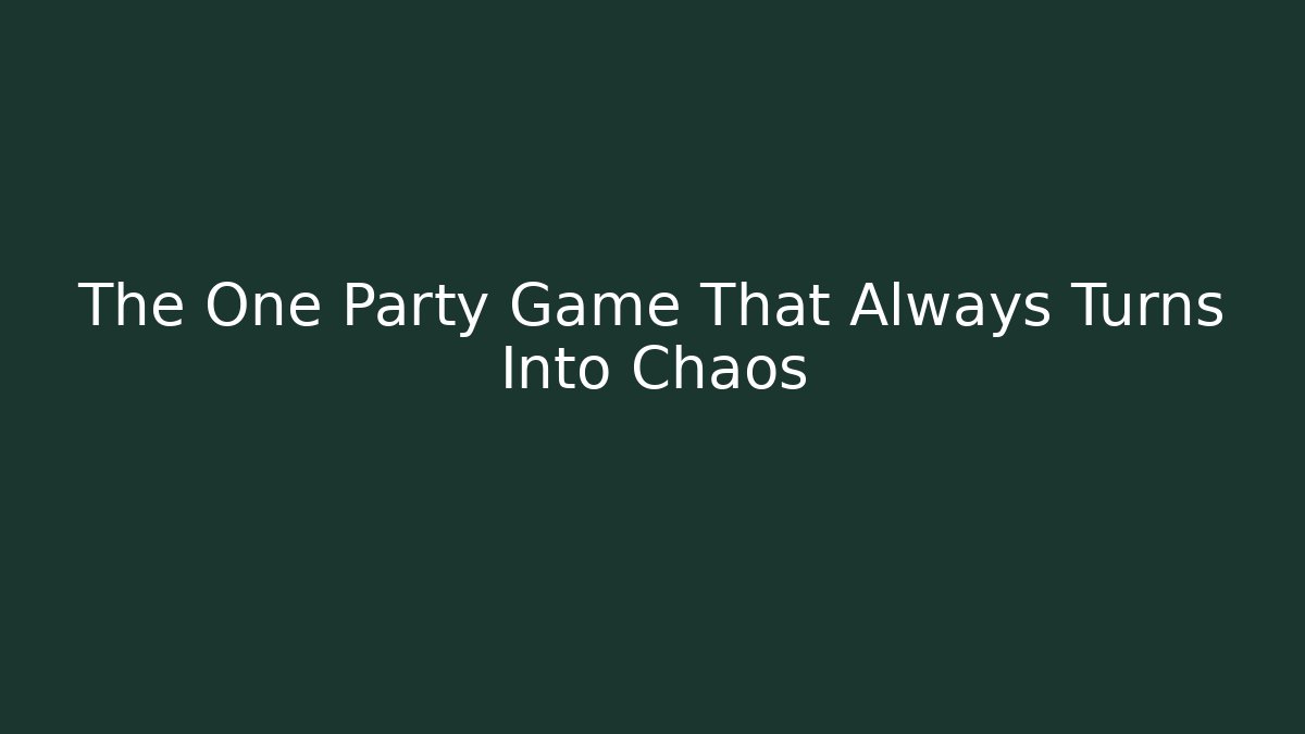 The One Party Game That Always Turns Into Chaos