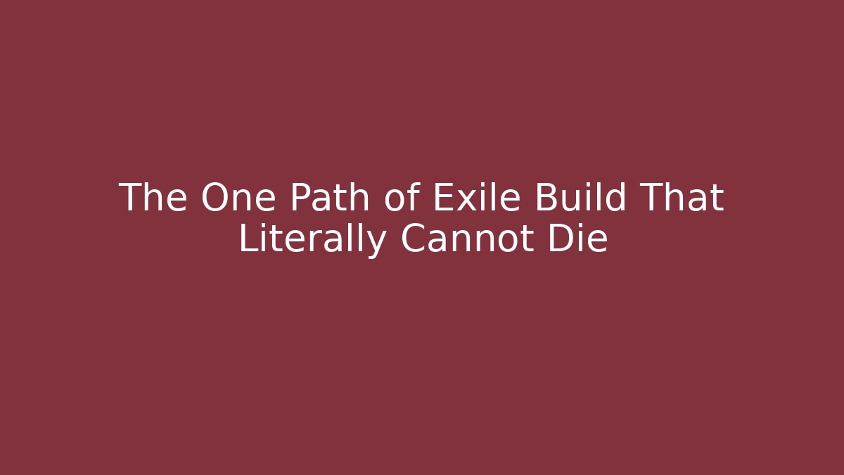 The One Path of Exile Build That Literally Cannot Die