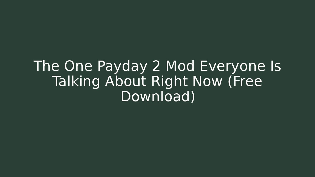 The One Payday 2 Mod Everyone Is Talking About Right Now (Free Download)