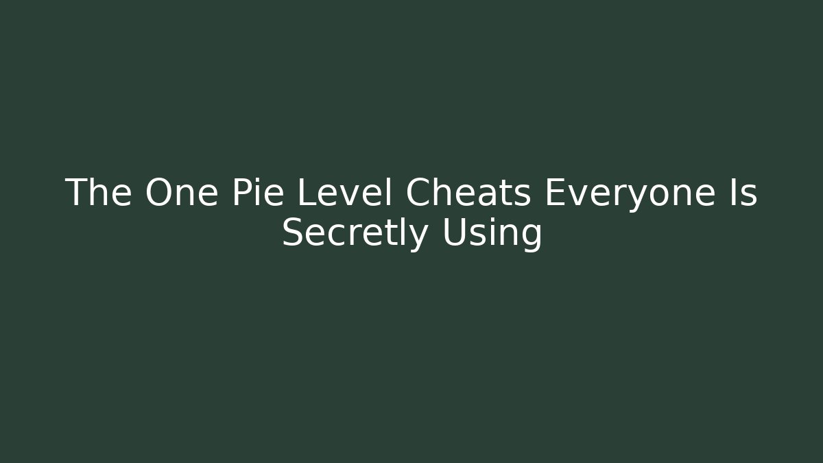 The One Pie Level Cheats Everyone Is Secretly Using