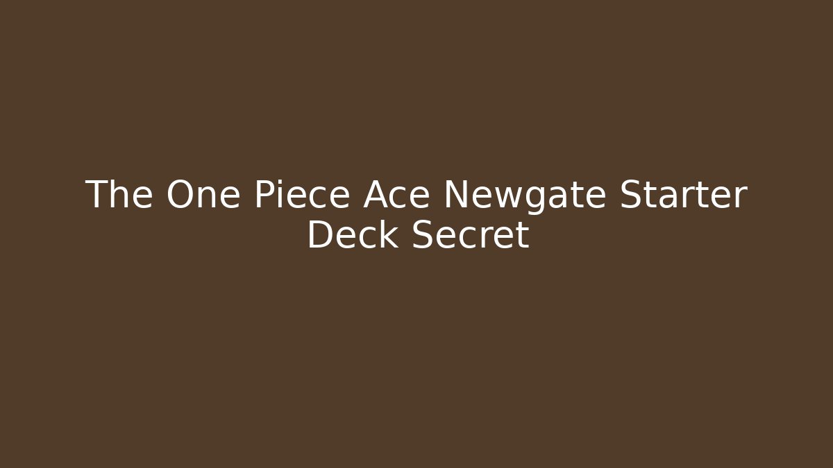 The One Piece Ace Newgate Starter Deck Secret