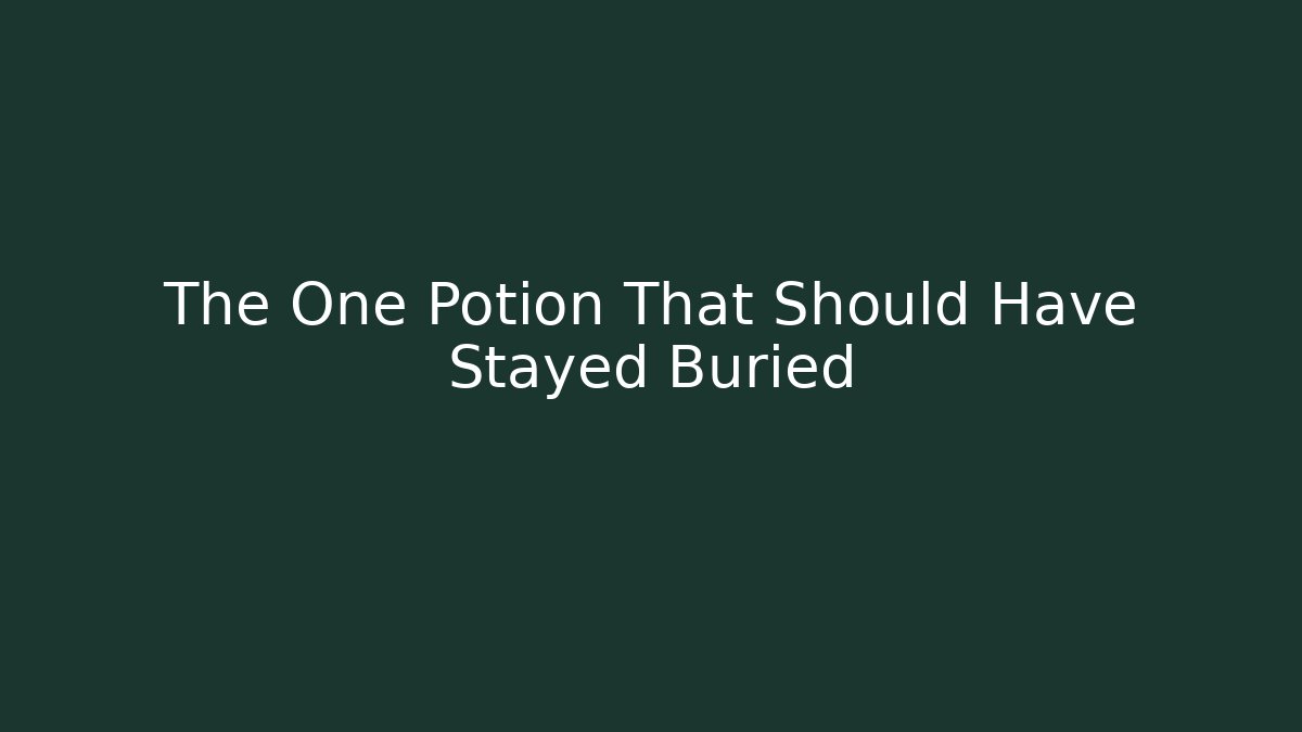 The One Potion That Should Have Stayed Buried - Andrea Zevedo