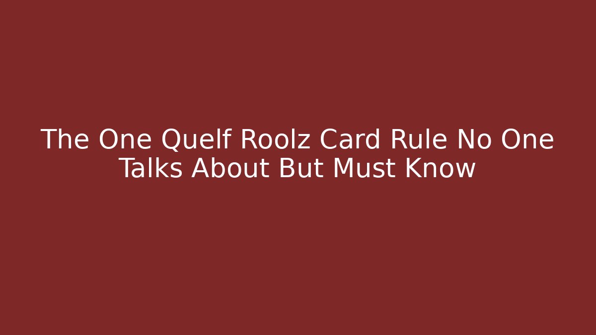 The One Quelf Roolz Card Rule No One Talks About But Must Know