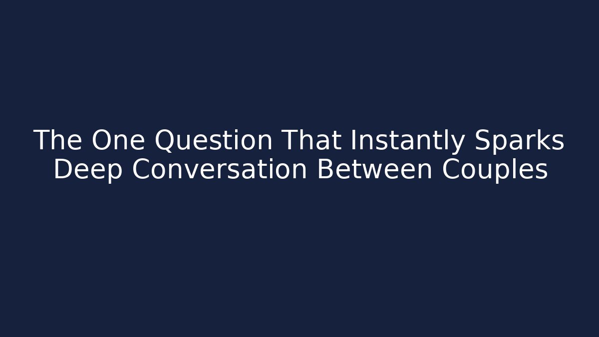 The One Question That Instantly Sparks Deep Conversation Between Couples - Andrea Zevedo