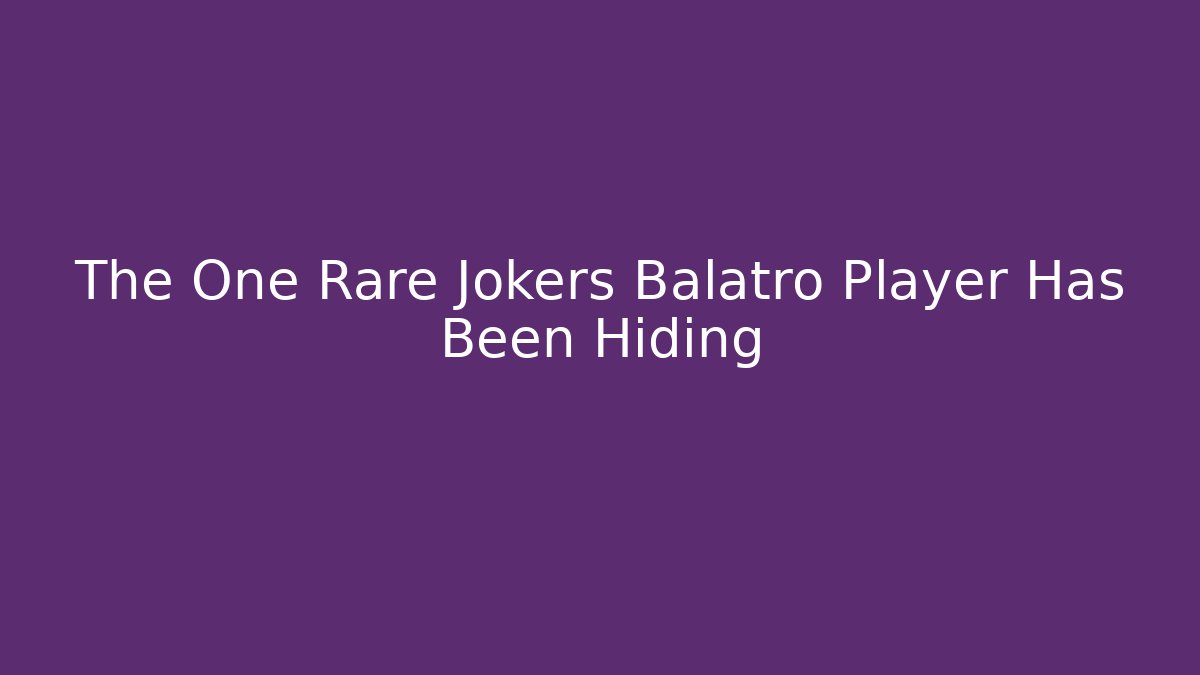 The One Rare Jokers Balatro Player Has Been Hiding