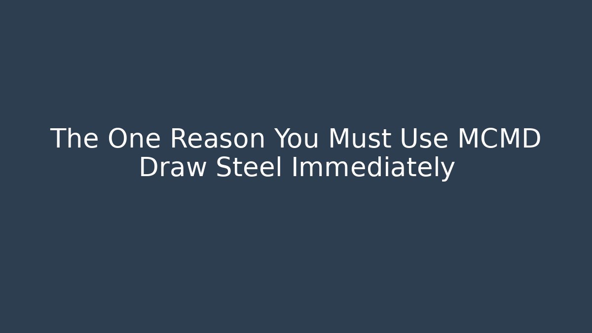 The One Reason You Must Use MCMD Draw Steel Immediately