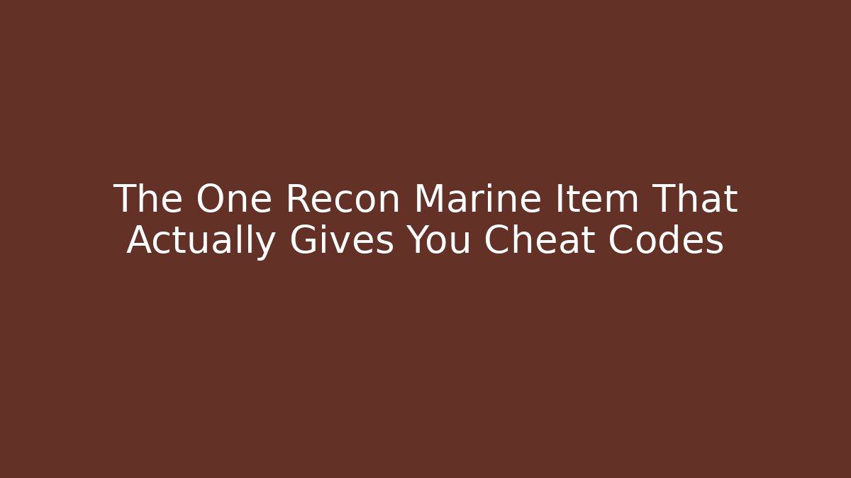The One Recon Marine Item That Actually Gives You Cheat Codes