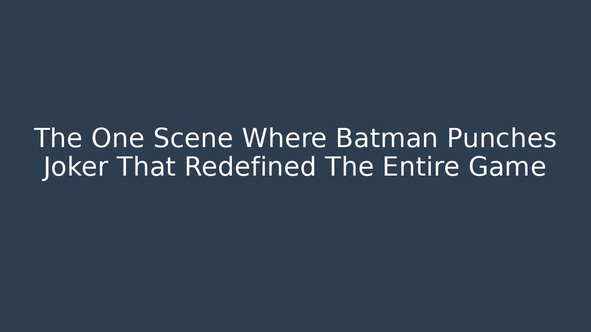 The One Scene Where Batman Punches Joker That Redefined The Entire Game