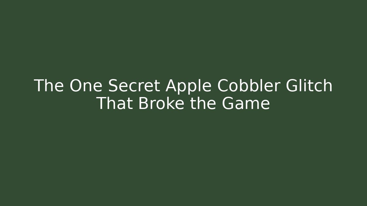 The One Secret Apple Cobbler Glitch That Broke the Game