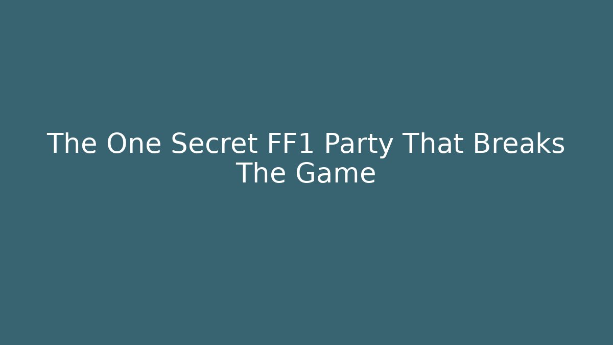 The One Secret FF1 Party That Breaks The Game