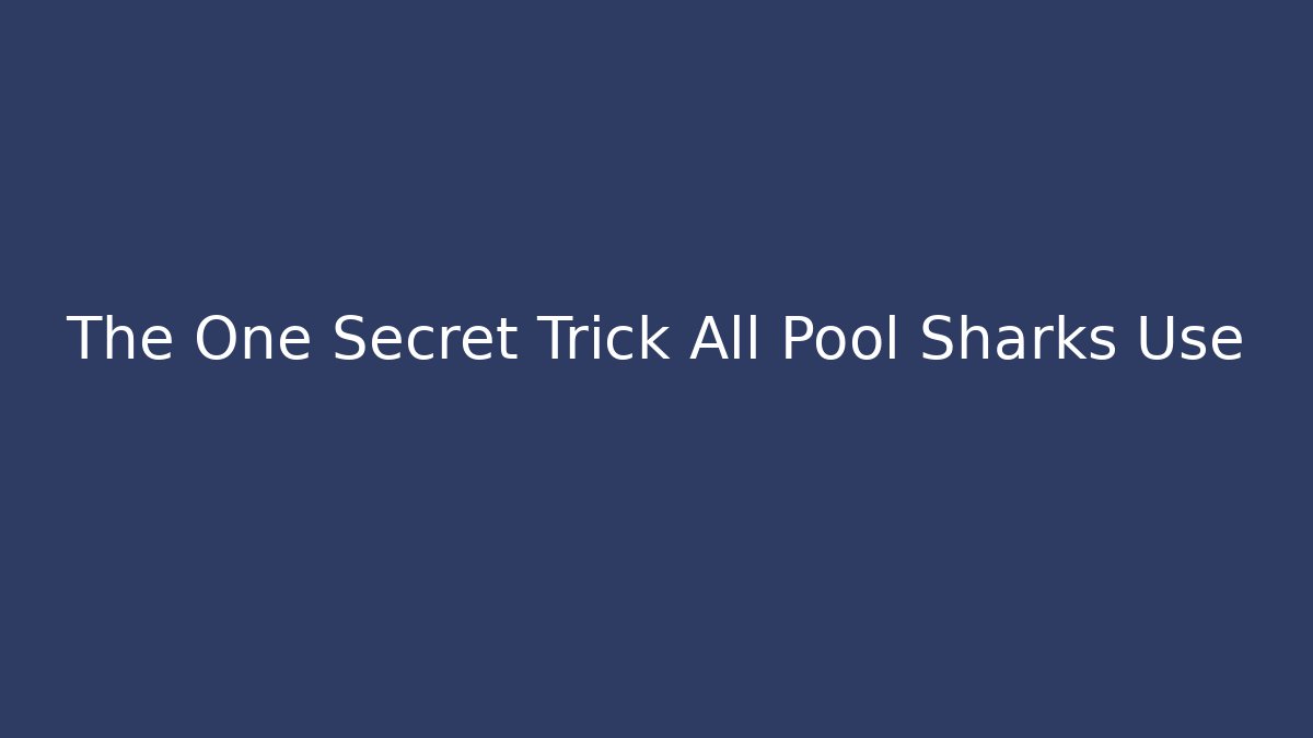 The One Secret Trick All Pool Sharks Use