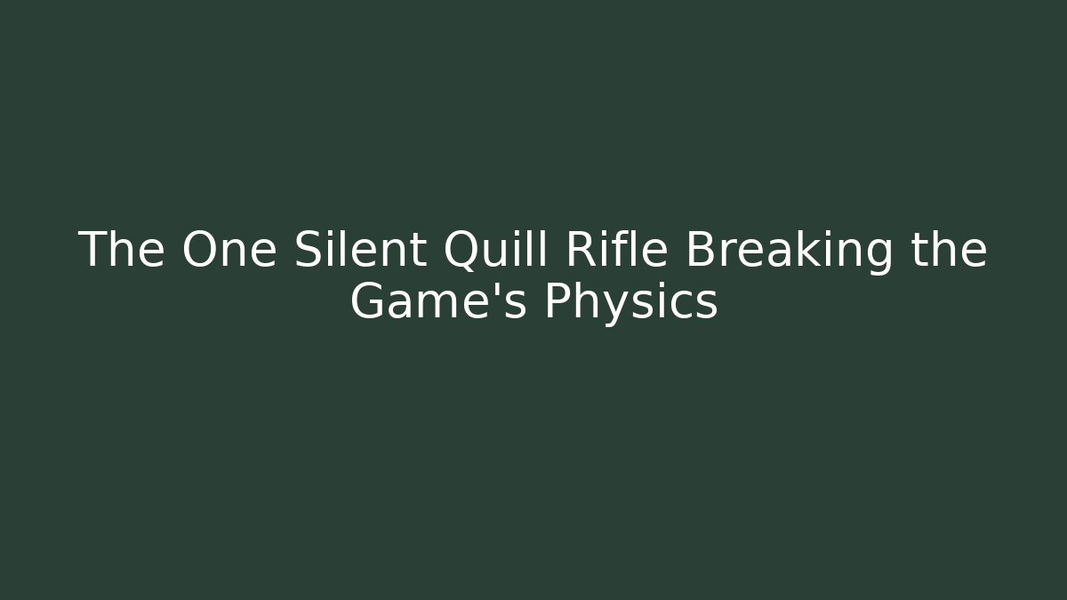 The One Silent Quill Rifle Breaking the Game's Physics