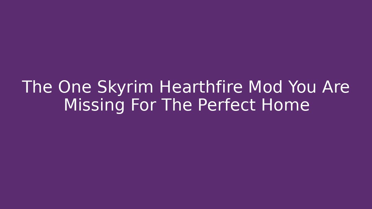 skyrim hearthfire mods