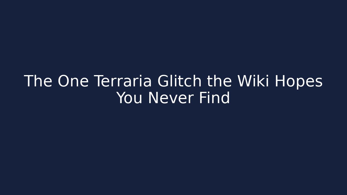 The One Terraria Glitch the Wiki Hopes You Never Find